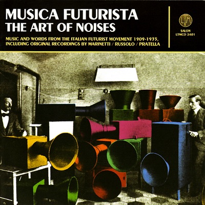 Musica Futurista: The Art of Noises 1909-1935 (Remastered)