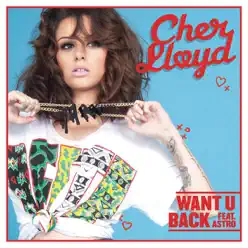 Want U Back - Single (feat. Astro) - Cher Lloyd Want U Back - Single (feat. Astro) - Cher Lloyd
