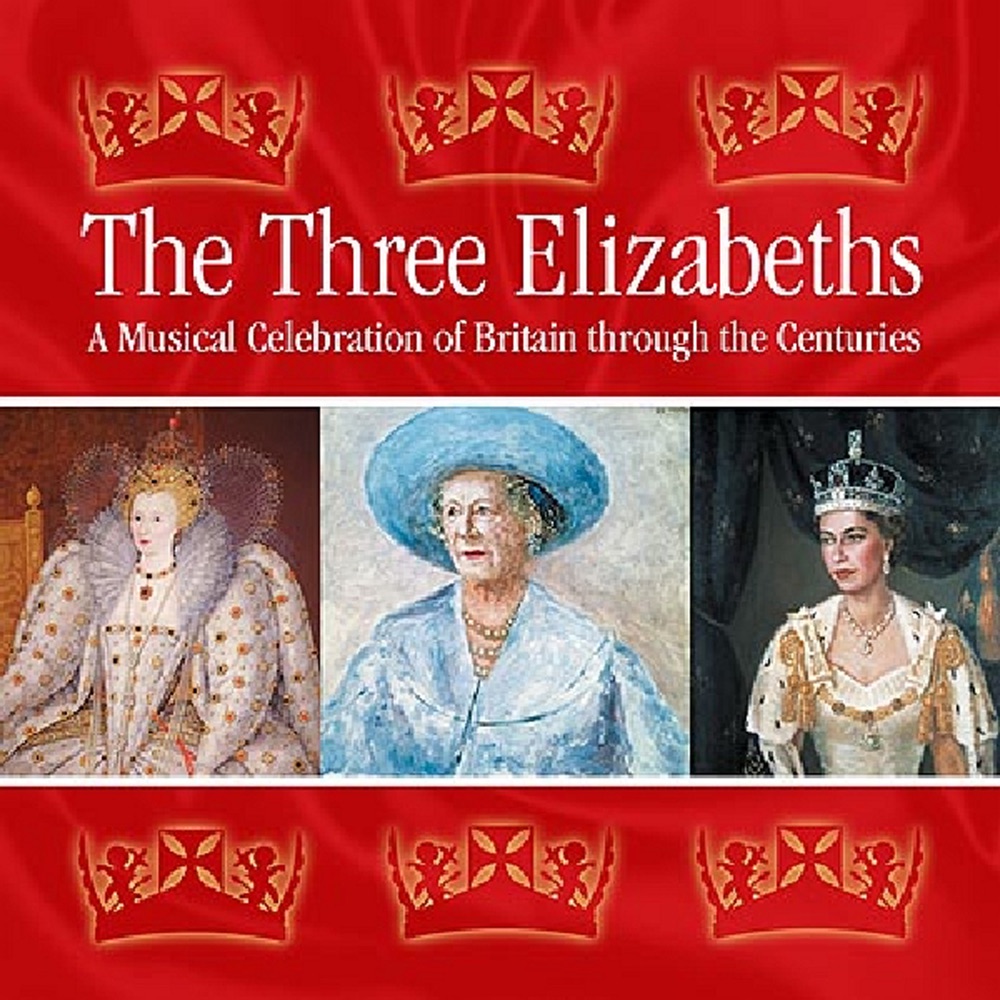 Обложка альбома «The Three Elizabeths: A Musical Celebration of Britain Through the Centuries» — Various Artists