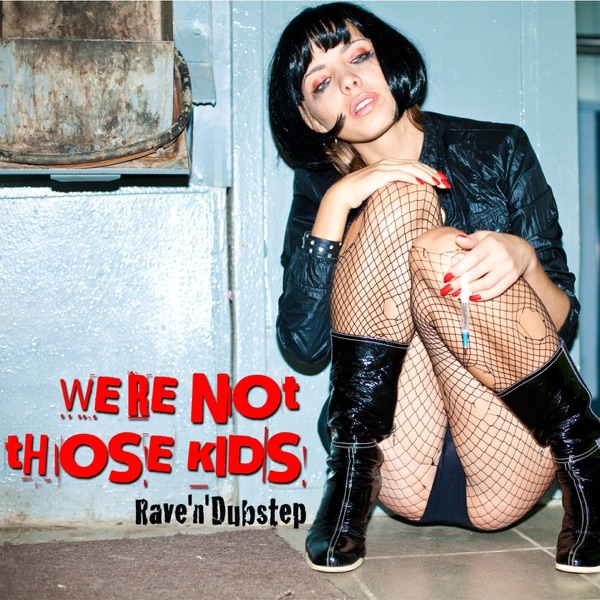 We're Not Those Kids, Pt. 2 (Rave'n'Dubstep)
