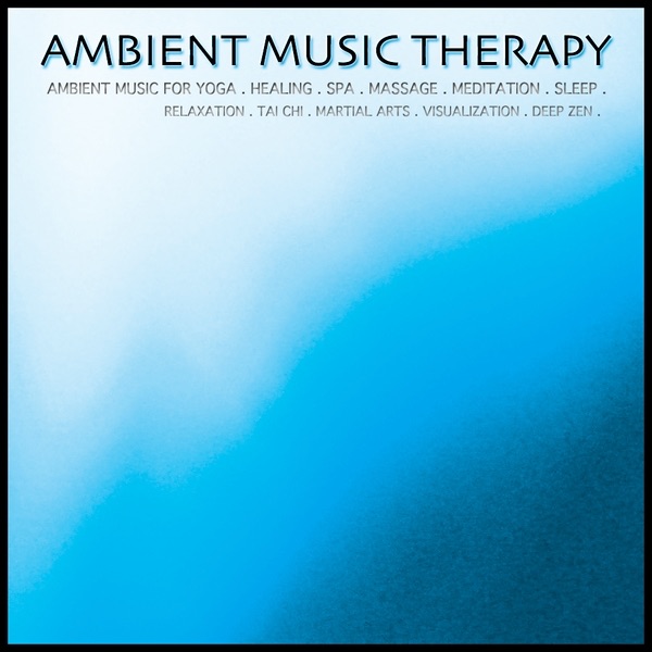 Ambient Music for Yoga. Healing. Spa. Massage. Meditation. Sleep. Relaxation. Tai Chi. Martial Arts. Visualization. Deep Zen.