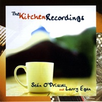 The Kitchen Recordings by Seán O'Driscoll & Larry Egan on Apple Music