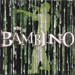 Who Is Bambino?