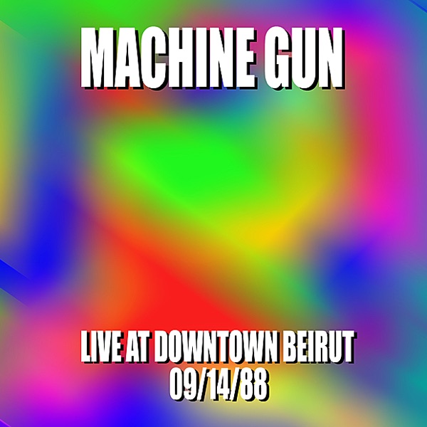 Machine Gun Live at Downtown Beirut 9/14/88