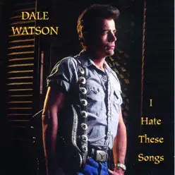 I Hate These Songs - Dale Watson I Hate These Songs - Dale Watson