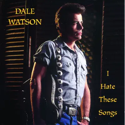 I Hate These Songs - Dale Watson