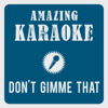 Don't Gimme That (Karaoke Version) [Originally Performed By Bosshoss] - Amazing Karaoke