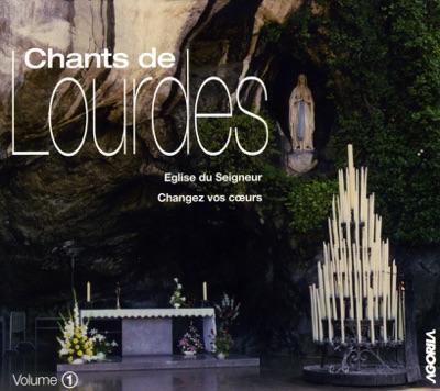 Chants de Lourdes, Vol. 1 - Eglise du Seigneur, Changez vos coeurs