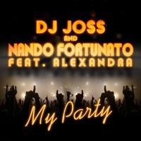 My Party (feat. Alexandra) - Single - DJ Joss & Nando Fortunato