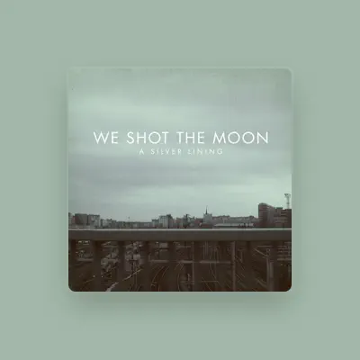 Listen to We Shot the Moon, watch music videos, read bio, see tour dates & more!
