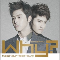 TVXQ - Why? (Keep Your Head Down)