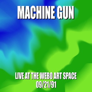 Machine Gun Live at the WEBO Art Space 9/22/91