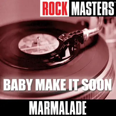 Rock Masters: Baby Make It Soon - Marmalade
