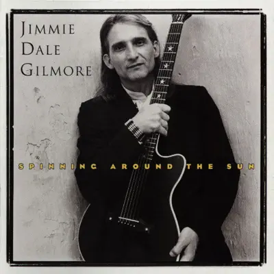 Spinning Around the Sun - Jimmie Dale Gilmore Spinning Around the Sun - Jimmie Dale Gilmore