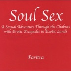 Soul Sex: A Sexual Adventure Through the Chakras With Erotic Escapades In Exotic Lands (Abridged Nonfiction)