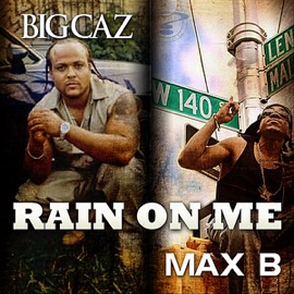 Rain On Me (Remix) [feat. Big Caz] Max B