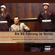 Die NS-Führung im Verhör: Original-Tondokumente der Nürnberger Prozesse - Ulrich Lampen