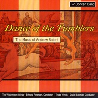 Dance of the Tumblers - the Music of Andrew Balent - Daniel Schmidt, Edward Petersen, The Washington Winds, The Washington Winds, Edward Petersen, Trade Winds, & Daniel Schmidt & Trade Winds,