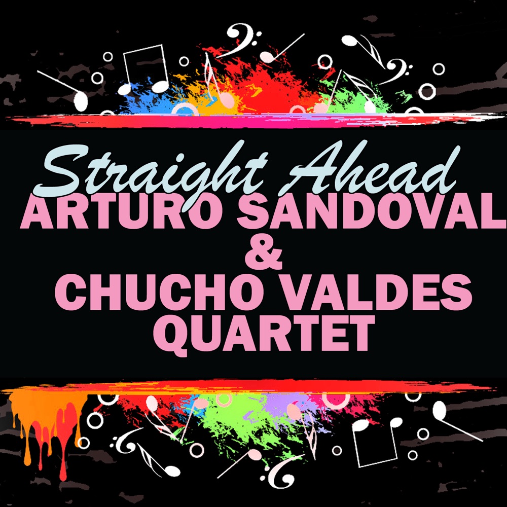 Обложка альбома «Straight Ahead» — Arturo Sandoval & Chucho Valdes Quartet