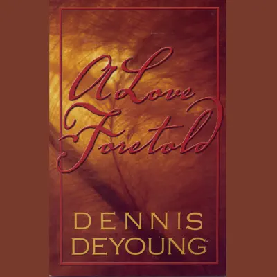 A Love Foretold - Dennis DeYoung