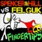 Fingertips - Spencer&Hill vs. Felguk lyrics