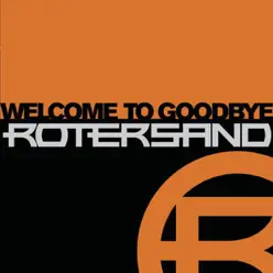 Welcome to Goodbye - Rotersand