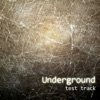 Underground - Test Track