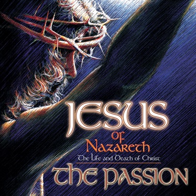 Jesus Of Nazareth: The Passion