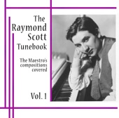 The Raymond Scott Tunebook, Vol. 1, 2008