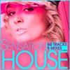Sensation House (50 Tracks from Electro to Tech Via Progressive House and 5 Mixes)
