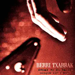 Denak Ez Du Balio-Singles 1997-2007 - Berri Txarrak