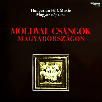 Moldvai Csángók Magyarországon (Hungaroton Classics)