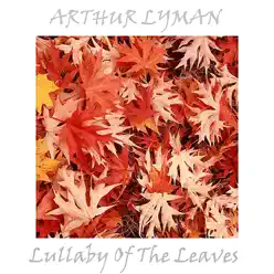 Lullaby Of The Leaves - Arthur Lyman Lullaby Of The Leaves - Arthur Lyman