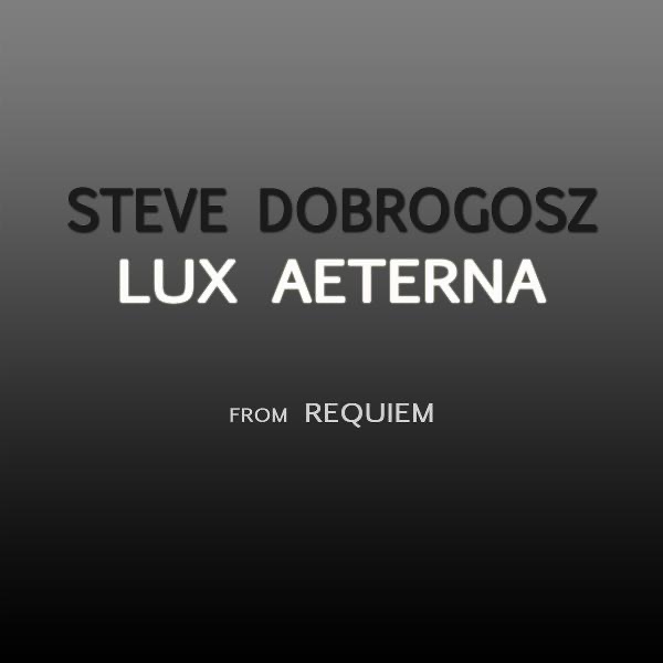 Обложка альбома «Lux Aeterna (feat. St. Jacob's Chamber Choir & Hannah Holgersson) - Single» — Steve Dobrogosz