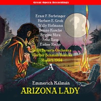 Kálmán: Arizona Lady, Vol. 1 (1953) - Esther Rethy, Benno Kusche, Willy Hofmann, Brigitte Mira, Herbert E. Groh, Ernst F. Ferbringer, Fritz Rasp, Radio Bavaria Orchestra & Werner Schmidt Boelcke