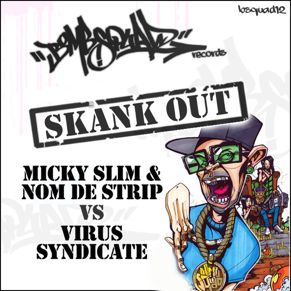 Micky Slim and Nom de Strip Vs Virus Syndicate - Skank Out