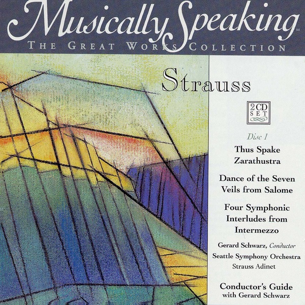 Обложка альбома «Thus Spake Zarathustra, Dance of the Seven Veils, Four Symphonic Interludes -Strauss, Musically Speaking» — Gerard Schwarz & Seattle Symphony