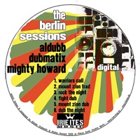 The Berlin Sessions - EP - Aldubb, Dubmatix & Mighty Howard