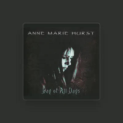 Listen to Anne Marie Hurst, watch music videos, read bio, see tour dates & more!