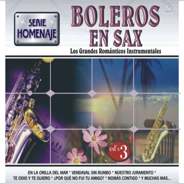 Boleros en Sax - los Grandes Romanticos Instrumentales - Serie Homenaje