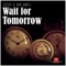 Wait For Tomorrow - Jozhy K & Angel lyrics