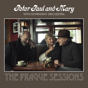 Peter Paul and Mary with Symphony Orchestra: The Prague Sessions (Live)