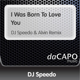I Was Born to Love You (feat. Alvin) [Dj Speedo & Alvin Remix] DJ Speedo