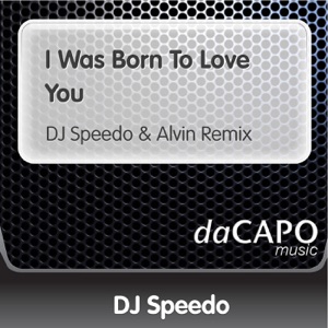 I Was Born to Love You (feat. Alvin) [Dj Speedo & Alvin Remix]