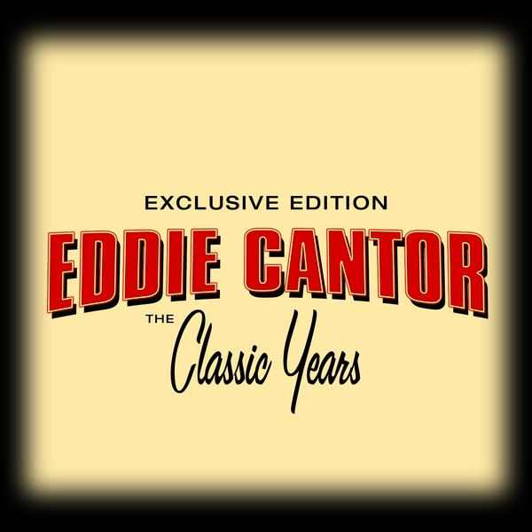 Classic Years of Eddie Cantor