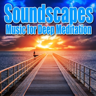 Soundscapes – Music for Deep Meditation With Nature Sounds