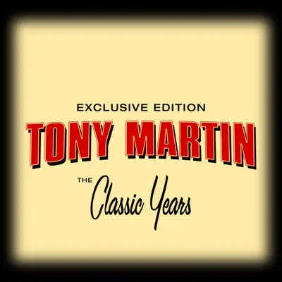 Classic Years of Tony Martin - Tony Martin Classic Years of Tony Martin - Tony Martin