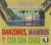 Marimbas: Nandayapa y Chiapas - Danzones, Mambos y Cha Cha Chas