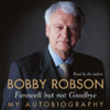 Farewell But Not Goodbye: My Autobiography (Abridged Nonfiction) - Bobby Robson