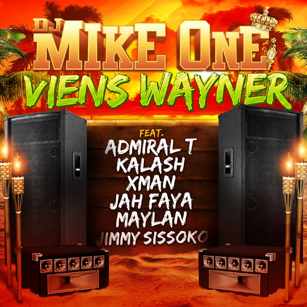 Viens Wayner (feat. Admiral T, Kalash, Xman, Jah Faya, Maylan & Jimmy Sissoko) - Single - DJ Mike One